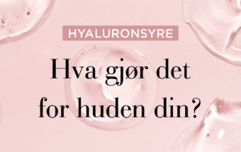 3 ting du ikke visste om Hyaluronsyre